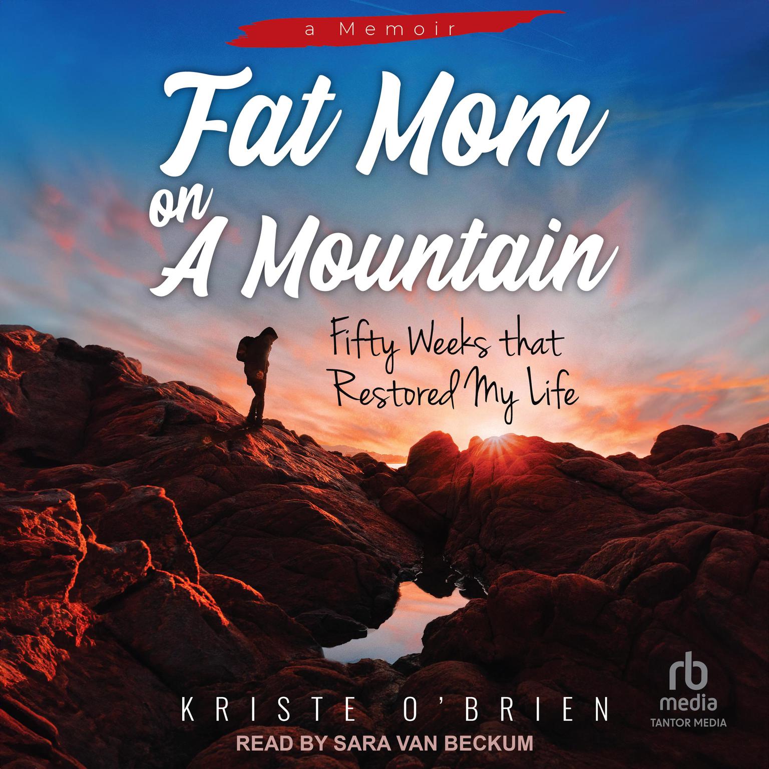 Fat Mom on a Mountain: Fifty Weeks that Restored My Life Audiobook, by Kriste O'Brien