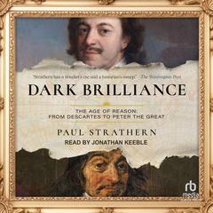 Dark Brilliance: The Age of Reason: From Descartes to Peter the Great Audibook, by Paul Strathern