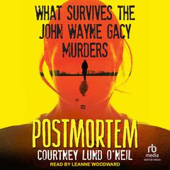 Postmortem: What Survives the John Wayne Gacy Murders Audibook, by Courtney Lund O'Neil