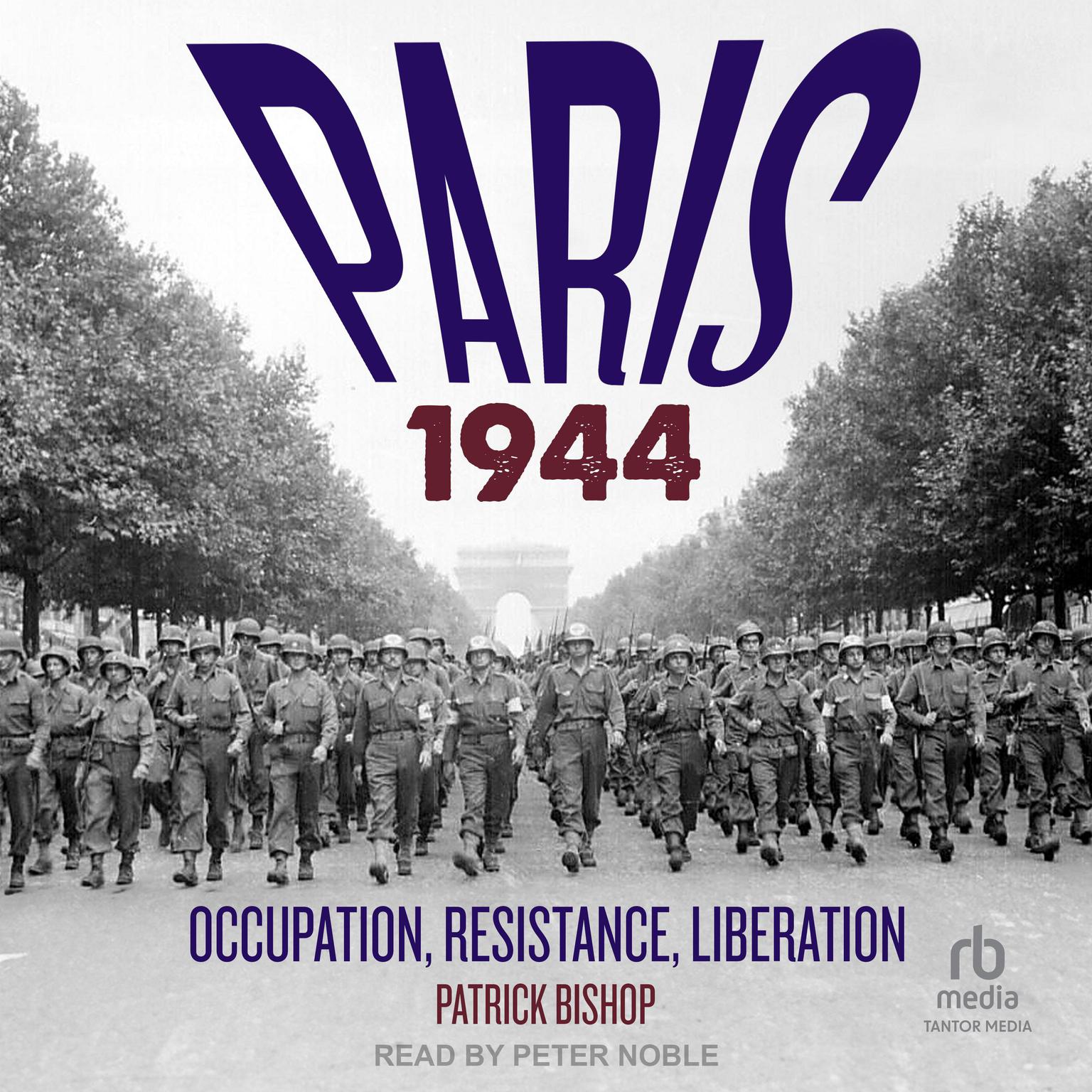 Paris 1944: Occupation, Resistance, Liberation: A Social History Audiobook, by Patrick Bishop