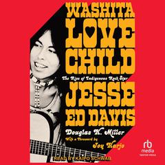 Washita Love Child: The Rise of Indigenous Rock Star Jesse Ed Davis Audibook, by Douglas K. Miller