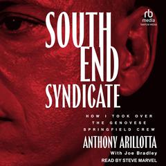 South End Syndicate: How I Took Over the Genovese Springfield Crew Audibook, by Anthony Arillotta