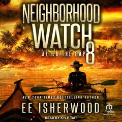 Neighborhood Watch 8: After the EMP Audibook, by E.E. Isherwood