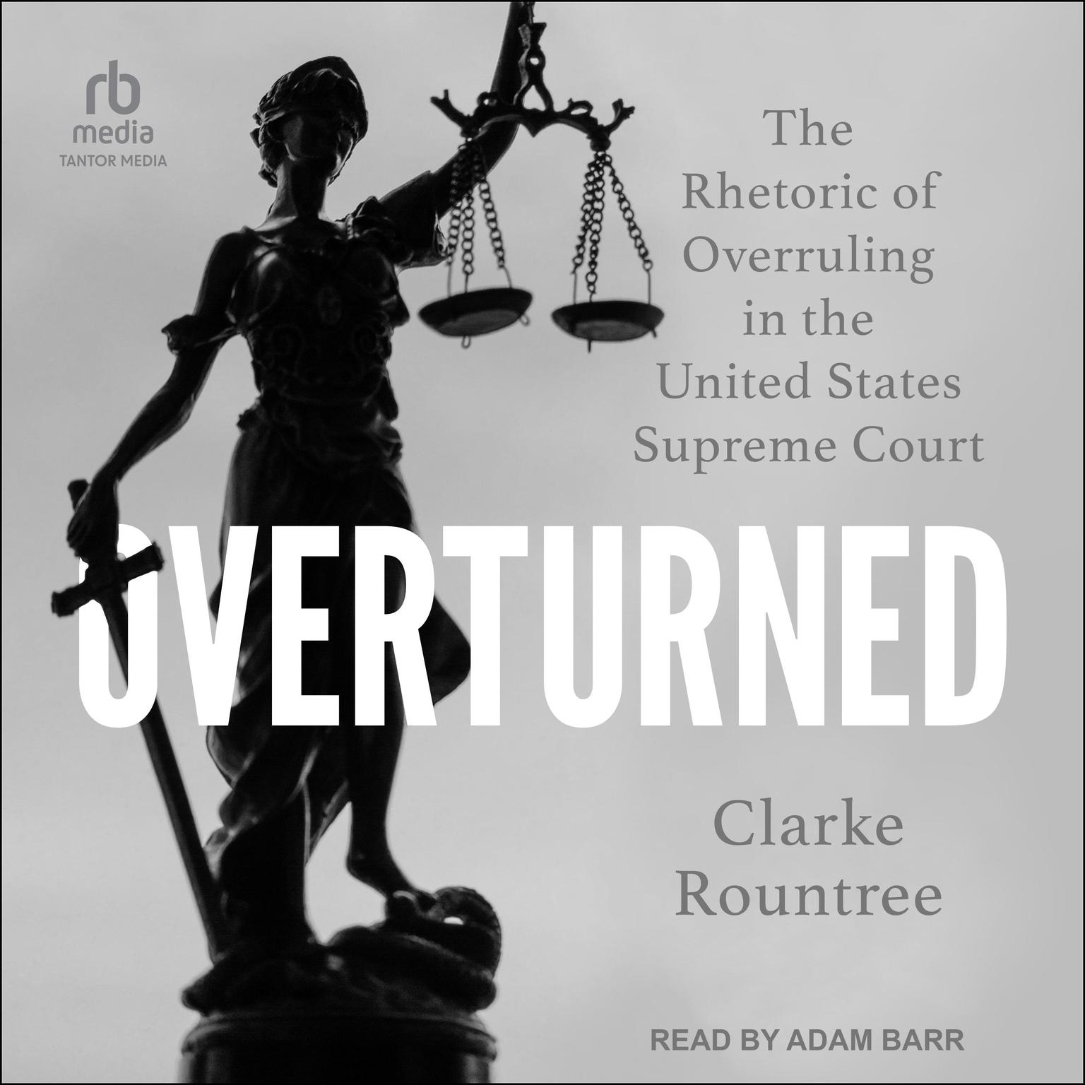 Overturned: The Rhetoric of Overruling in the United States Supreme Court Audiobook, by Clarke Rountree