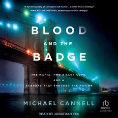 Blood and the Badge: The Mafia, Two Killer Cops, and a Scandal That Shocked the Nation Audibook, by Michael Cannell