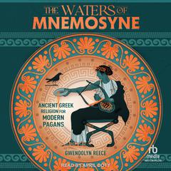 The Waters of Mnemosyne: Ancient Greek Religion for Modern Pagans Audibook, by Gwendolyn Reece