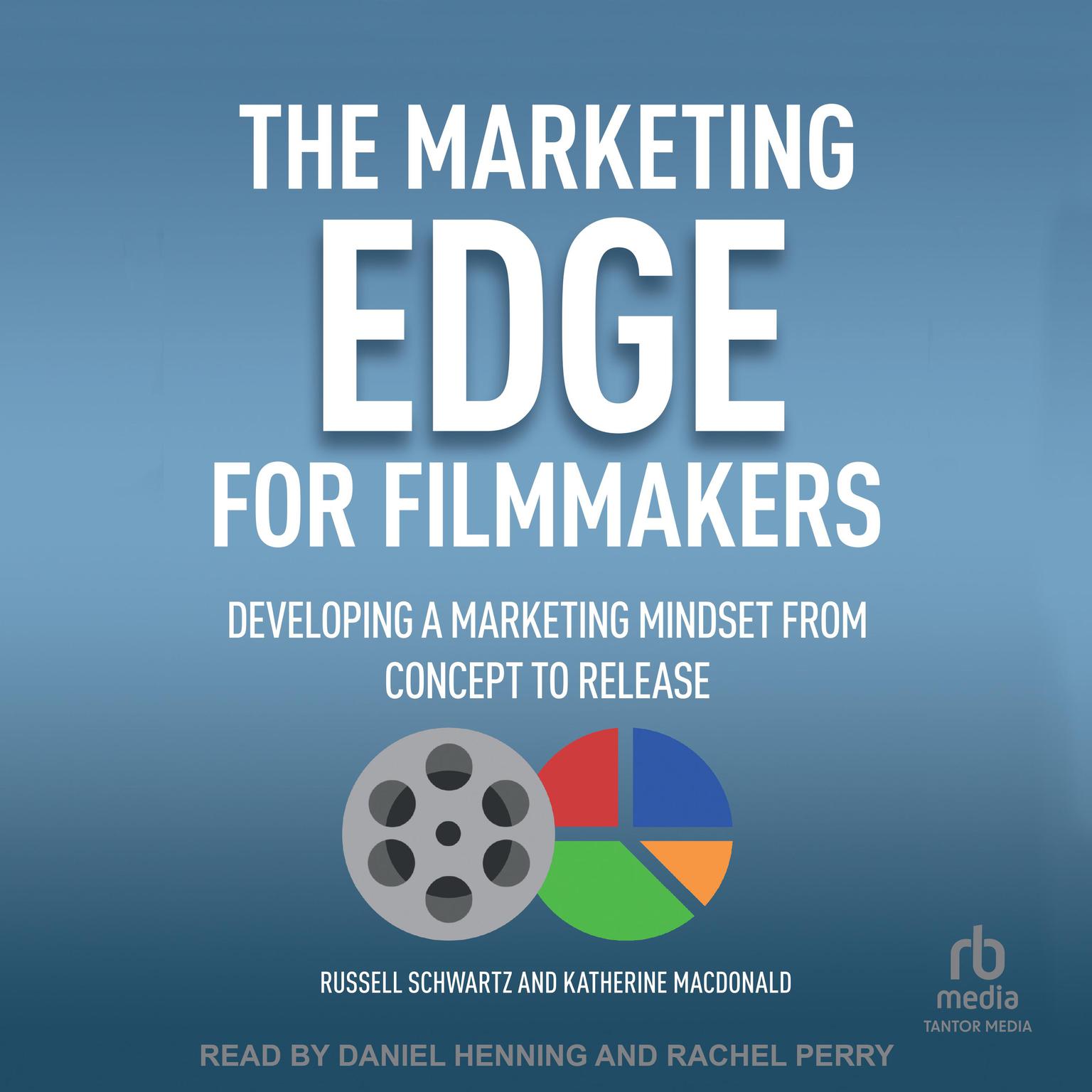 The Marketing Edge for Filmmakers: Developing a Marketing Mindset from Concept to Release Audiobook, by Katherine Macdonald