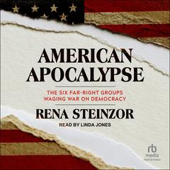 American Apocalypse: The Six Far-Right Groups Waging War on Democracy Audibook, by Rena Steinzor