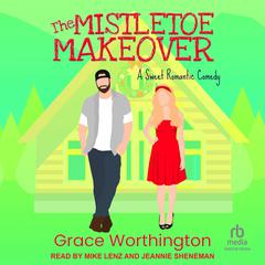 The Mistletoe Makeover Audibook, by Grace Worthington