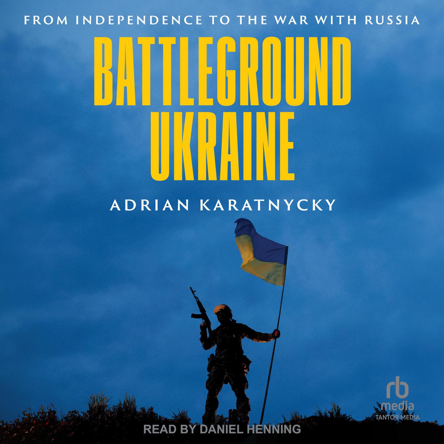 Battleground Ukraine: From Independence to the War with Russia Audiobook, by Adrian Karatnycky