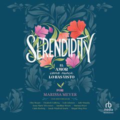 Serendipity: El amor como nunca lo has visto Audibook, by Marissa Meyer