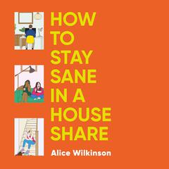 How to Stay Sane in a House Share Audibook, by Alice Wilkinson