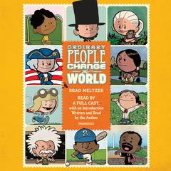 Ordinary People Change the World: I am Amelia Earhart; I am Abraham Lincoln; I am Rosa Parks; and 14 Other Heroes Audibook, by Brad Meltzer