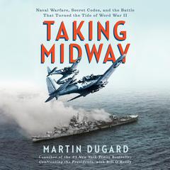 Taking Midway: Naval Warfare, Secret Codes, and the Battle that Turned the Tide of World War II Audibook, by Martin Dugard