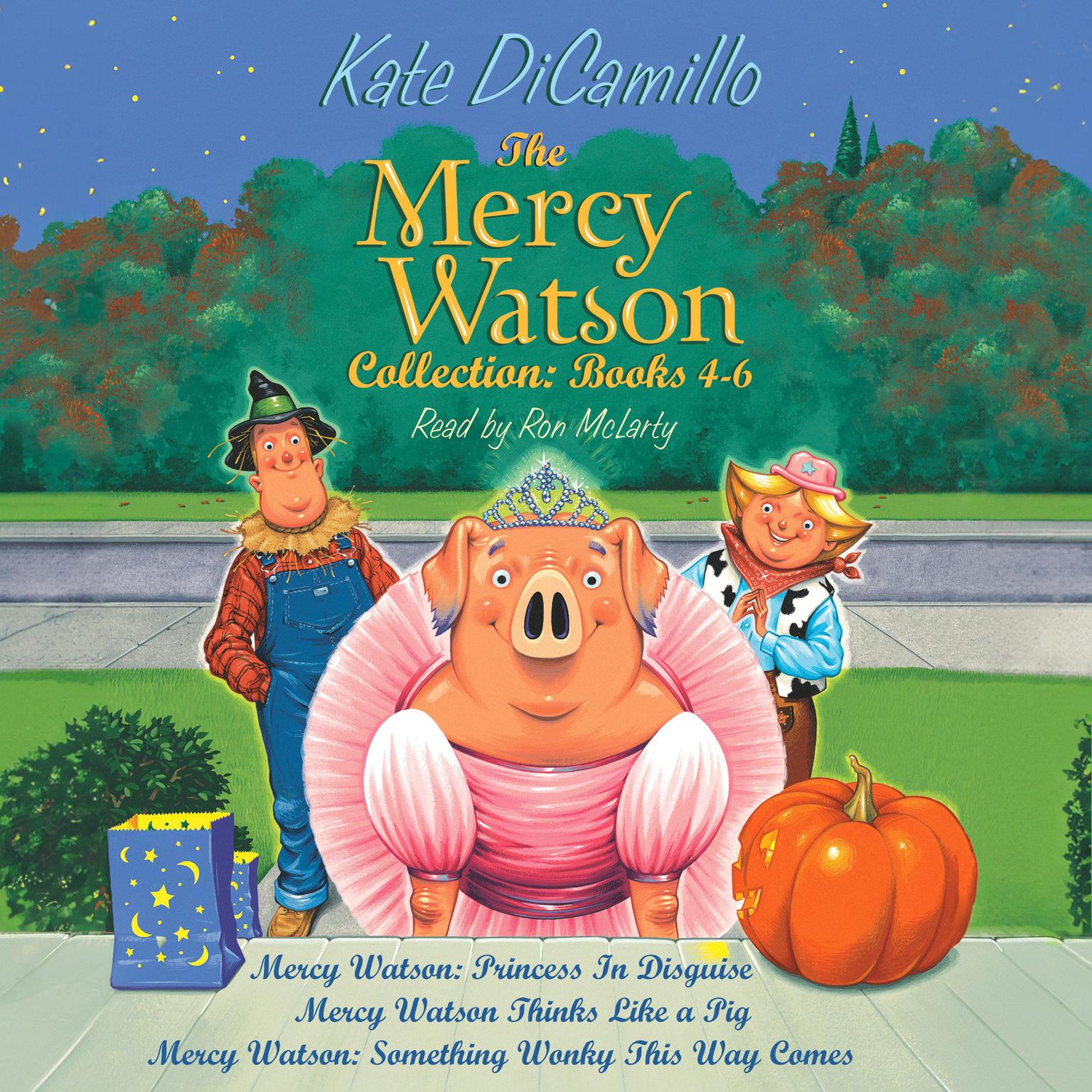 The Mercy Watson Collection: Books 4-6: #4: Mercy Watson: Princess In Disguise; #5: Mercy Watson Thinks Like a Pig; #6: Mercy Watson: Something Wonky This Way Comes Audiobook, by Kate DiCamillo