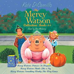 The Mercy Watson Collection: Books 4-6: #4: Mercy Watson: Princess In Disguise; #5: Mercy Watson Thinks Like a Pig; #6: Mercy Watson: Something Wonky This Way Comes Audibook, by Kate DiCamillo