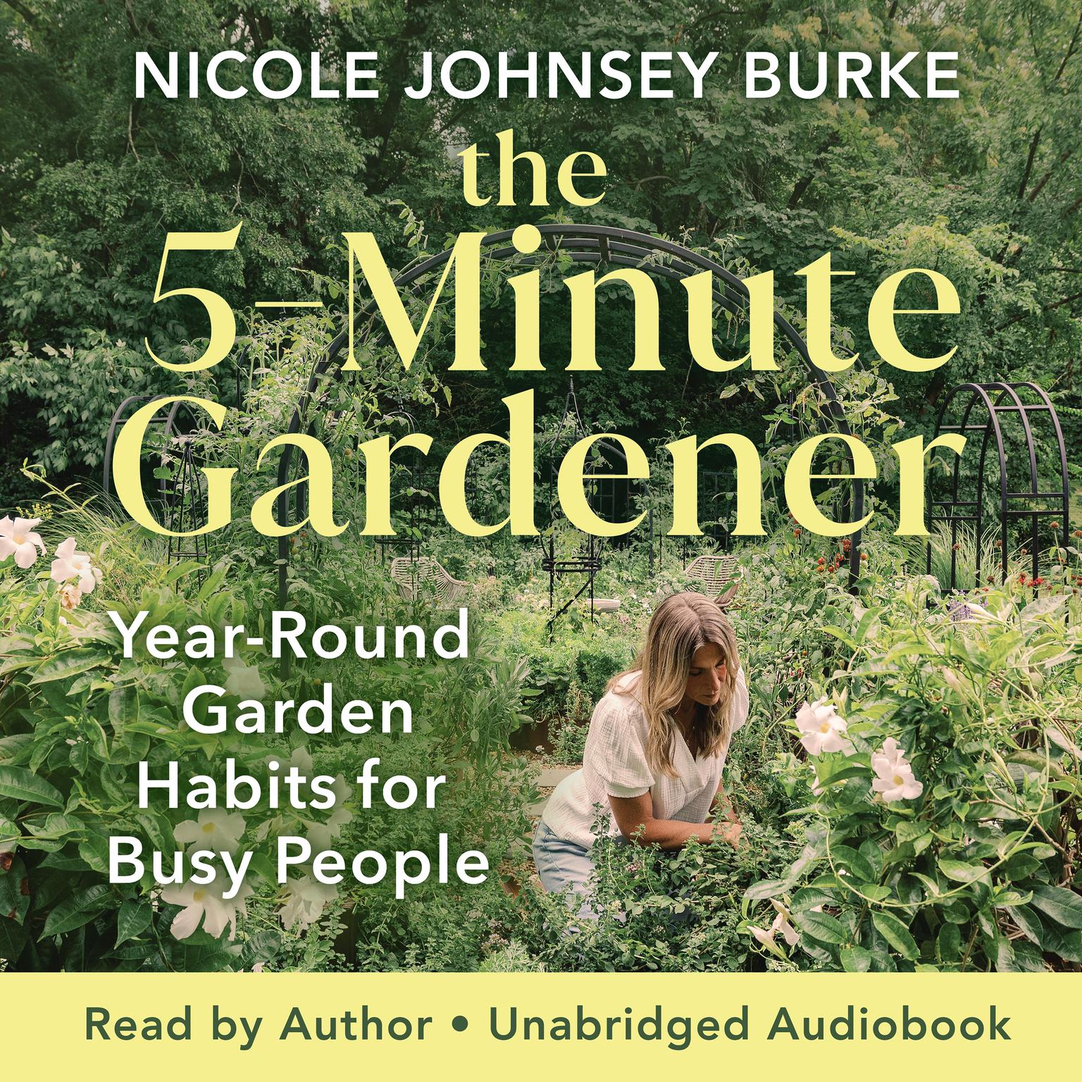 The 5-Minute Gardener: Year-Round Garden Habits for Busy People Audiobook, by Nicole Johnsey Burke