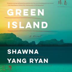 Green Island: A Novel Audibook, by Shawna Yang Ryan