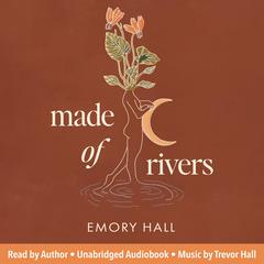 Made of Rivers Audibook, by Emory Hall