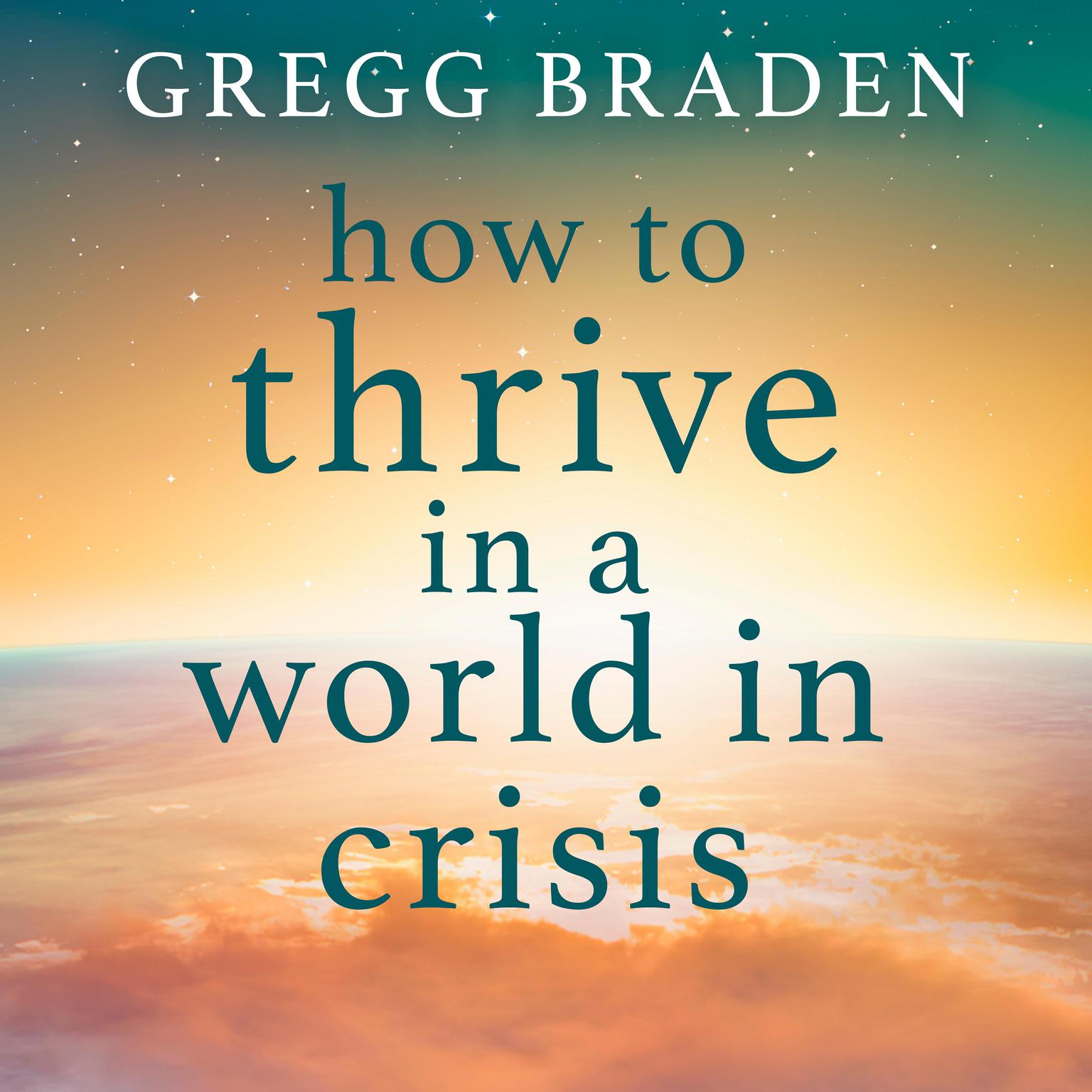 How to Thrive in a World in Crisis Audiobook, by Gregg Braden