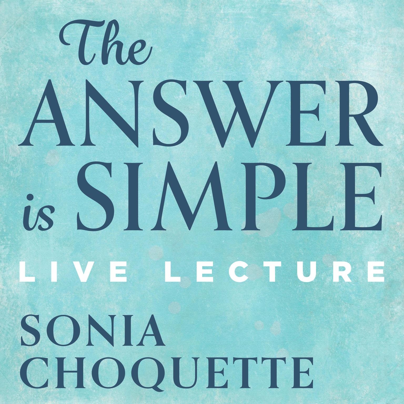 The Answer is Simple Live Lecture Audiobook, by Sonia Choquette