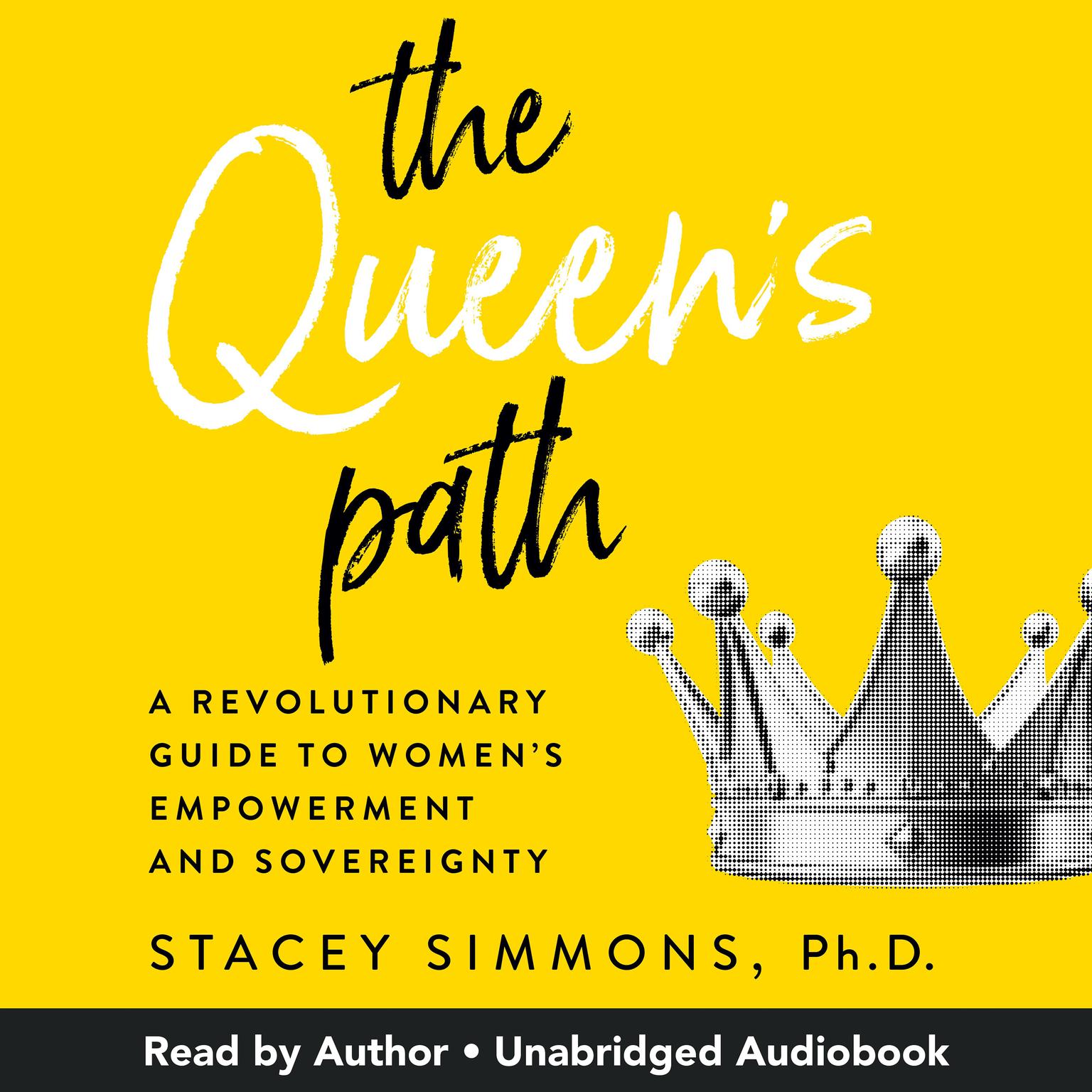 The Queens Path: A Revolutionary Guide to Women’s Empowerment and Sovereignty Audiobook, by Stacey Simmons