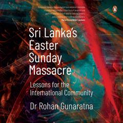 Sri Lanka's Easter Sunday Massacre: Lessons for the International Community Audibook, by Rohan Gunaratna