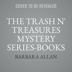 The Trash n' Treasures Mystery Series-Books 15-17 Box Set: Antiques Carry On,&nbsp;Antiques Liquidation, and&nbsp;Antiques Foe  Audibook, by Barbara Allan