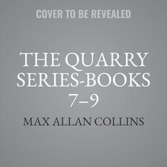 The Quarry Series-Books 7–9: The Last Quarry,&nbsp;The First Quarry, and&nbsp;Quarry in the Middle&nbsp; Audibook, by Max Allan Collins