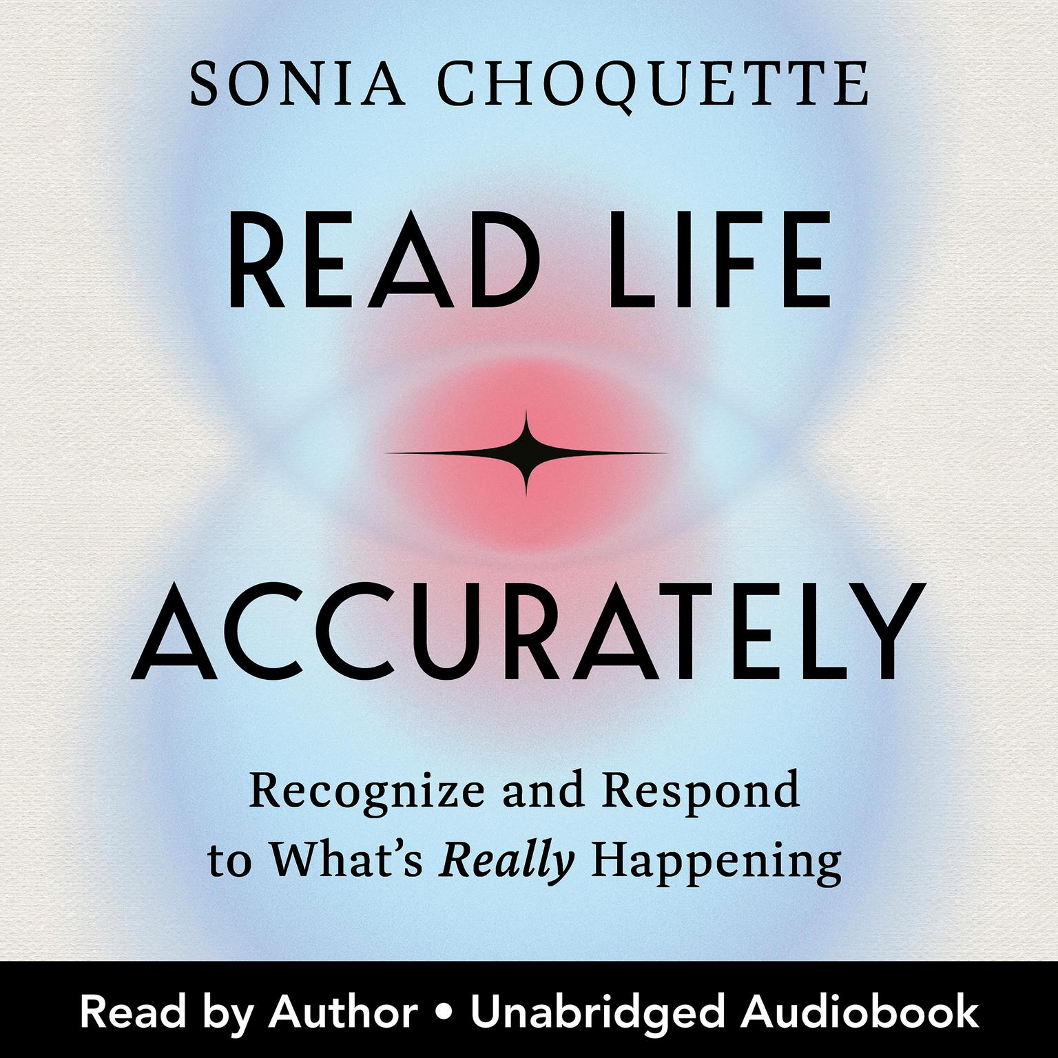 Read Life Accurately: Recognize and Respond to What’s Really Happening Audiobook, by Sonia Choquette