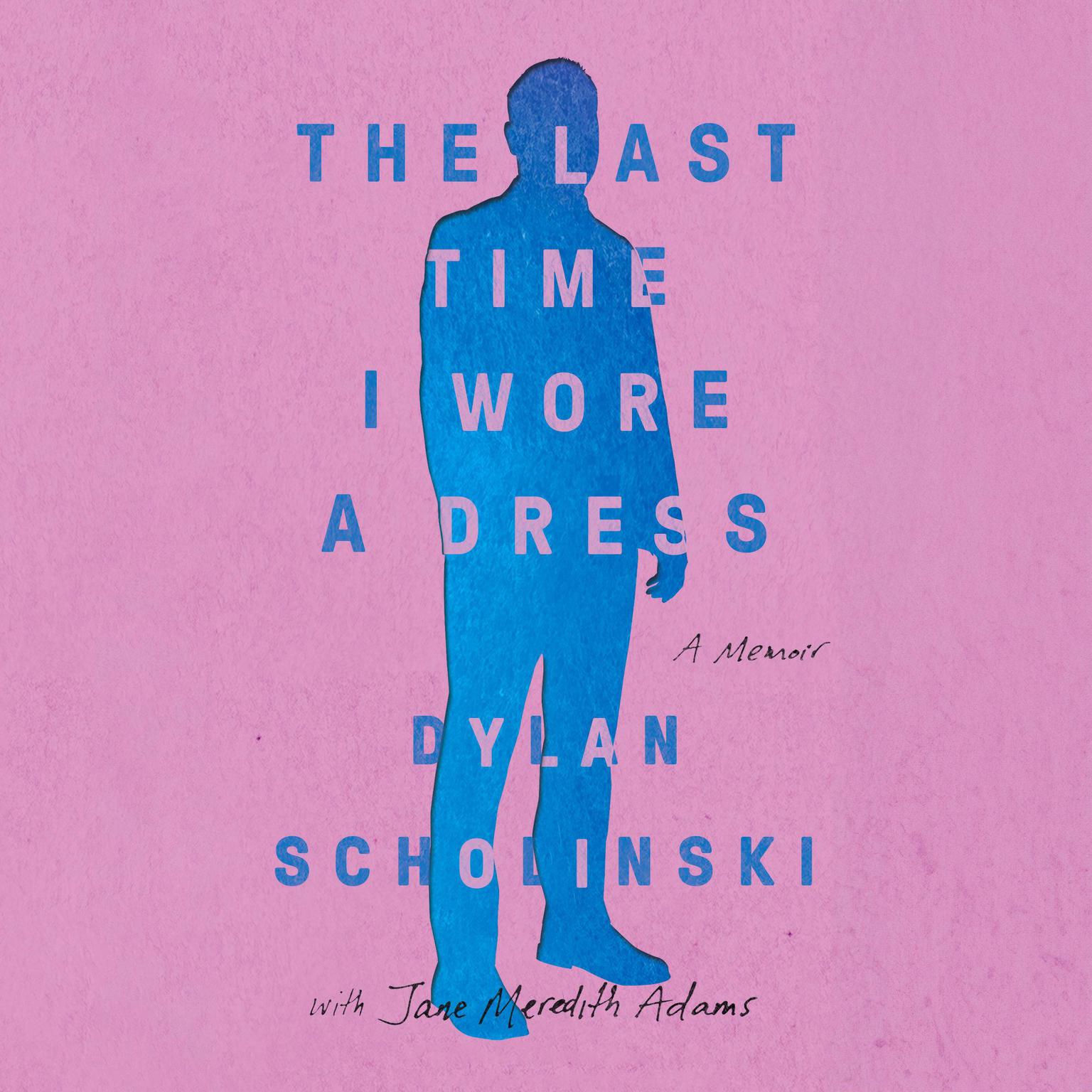 The Last Time I Wore a Dress Audiobook, by Dylan Scholinski