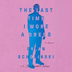 The Last Time I Wore a Dress Audibook, by Dylan Scholinski