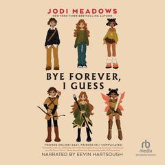 Bye Forever, I Guess Audibook, by Jodi Meadows