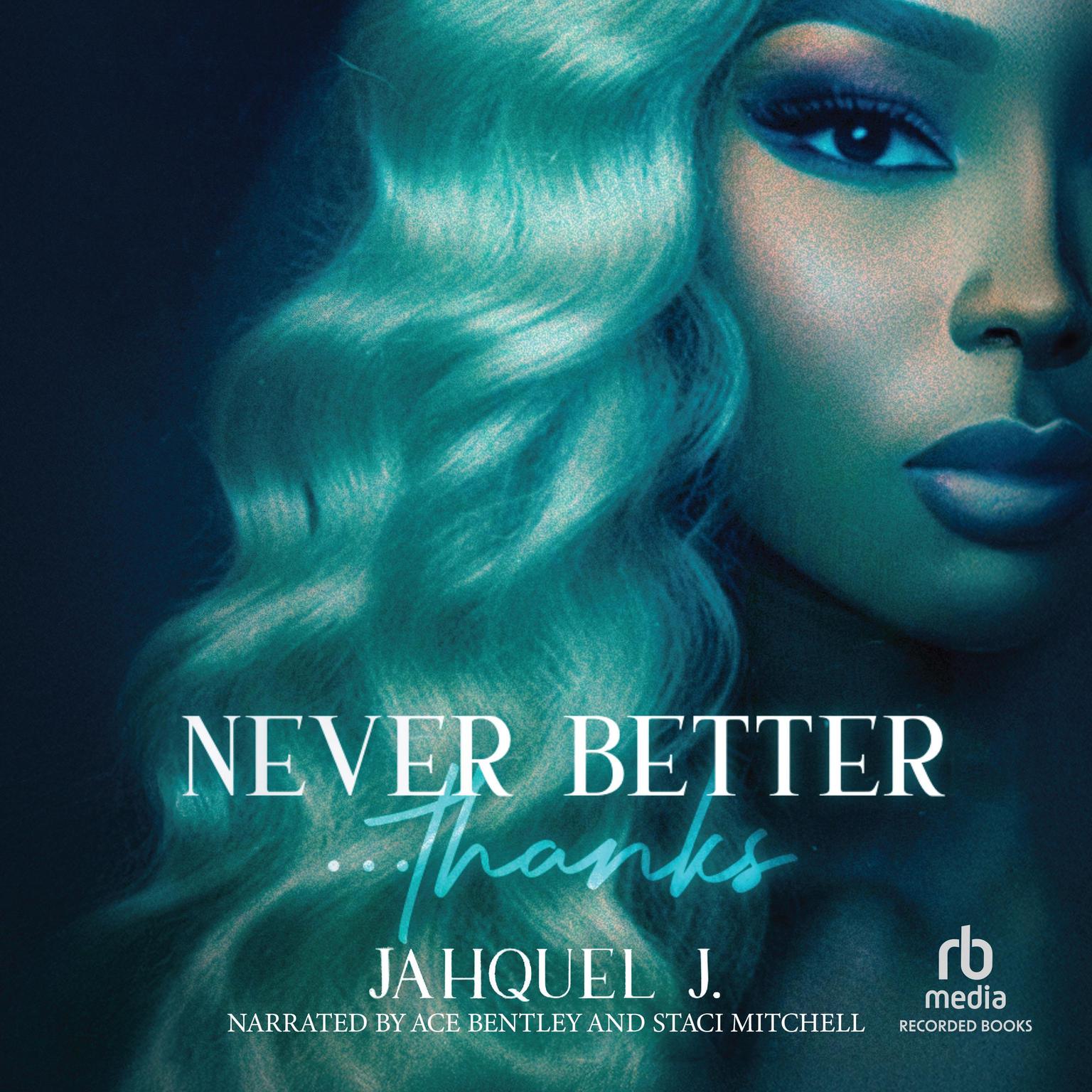 Never Better... Thanks Audiobook, by Jahquel J.