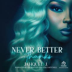 Never Better... Thanks Audibook, by Jahquel J.