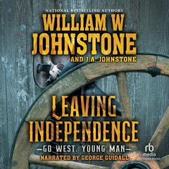 Leaving Independence Audibook, by William W. Johnstone