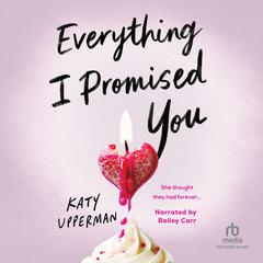 Everything I Promised You Audibook, by Katy Upperman