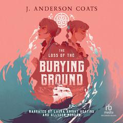 The Loss of the Burying Ground Audibook, by J. Anderson Coats