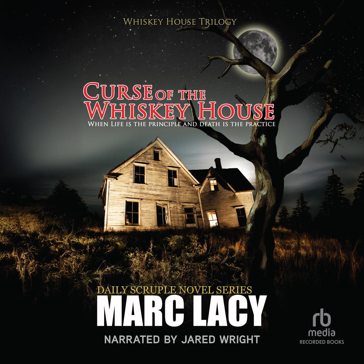 Curse of the Whiskey House: When Life Is the Principle and Death Is the Practice Audiobook, by Marc Lacy