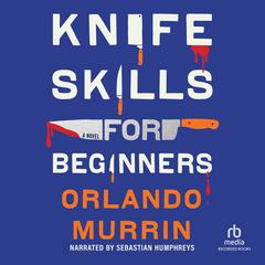 Knife Skills for Beginners Audibook, by Orlando Murrin