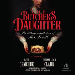 The Butcher's Daughter: The Hitherto Untold Story of Mrs. Lovett Audibook, by David Demchuk