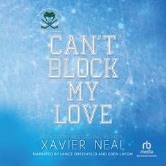 Can't Block My Love: A Grumpy Sunshine Forced Proximity Hockey Romance Audibook, by Xavier Neal