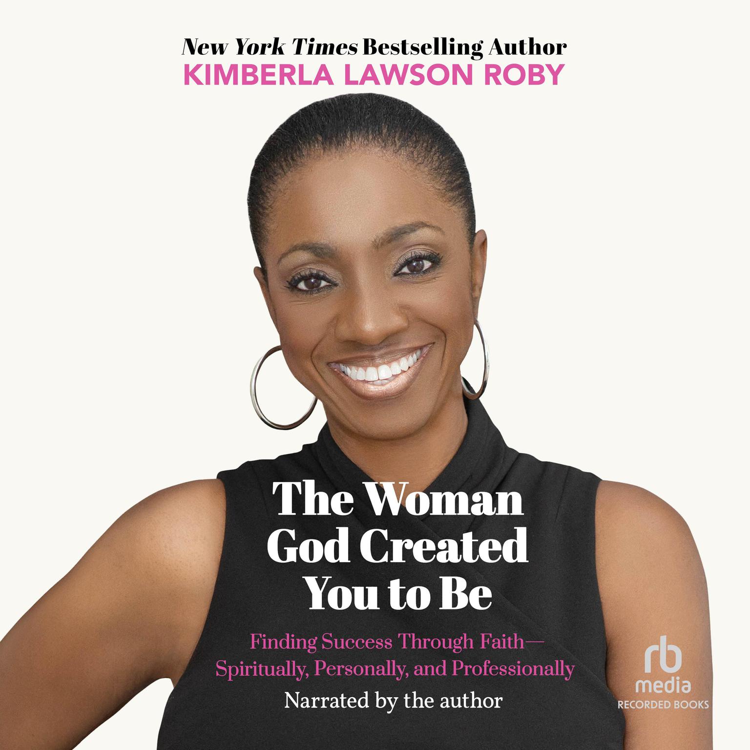 The Woman God Created You to Be: Finding Success Through Faith—Spiritually, Personally, and Professionally Audiobook, by Kimberla Lawson Roby