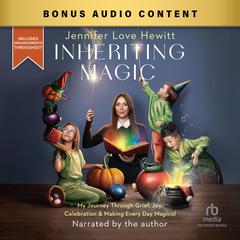 Inheriting Magic: My Journey Through Grief, Joy, Celebration, and Making Every Day Magical Audibook, by Jennifer Love Hewitt