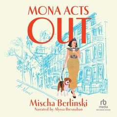 Mona Acts Out: A Novel Audibook, by Mischa Berlinski