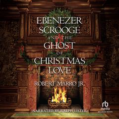 Ebenezer Scrooge and the Ghost of Christmas Love Audibook, by Robert Marro