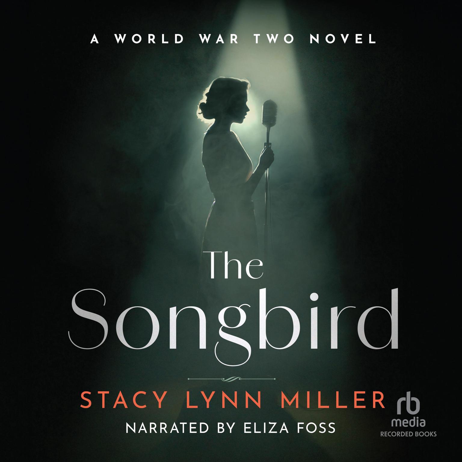 The Songbird: A World War Two Novel Audiobook, by Stacy Lynn Miller