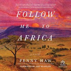 Follow Me to Africa: A Novel Audibook, by 