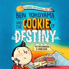 Ben Yokoyama and the Cookie of Destiny Audibook, by Matthew Swanson