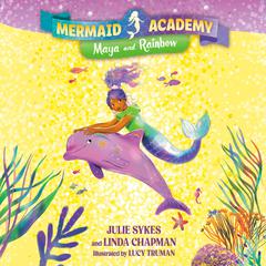 Mermaid Academy #3: Maya and Rainbow Audibook, by Julie Sykes
